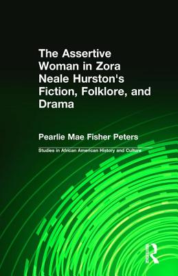 The Assertive Woman in Zora Neale Hurston’s Fiction, Folklore, and Drama