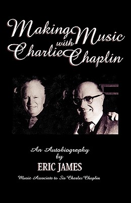 Making Music with Charlie Chaplin: An Autobiography