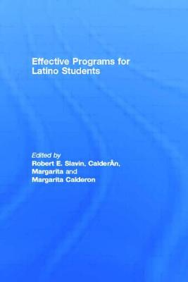Effective Programs for Latino Students: Edited by Robert E. Slavin, Margarita Calderon