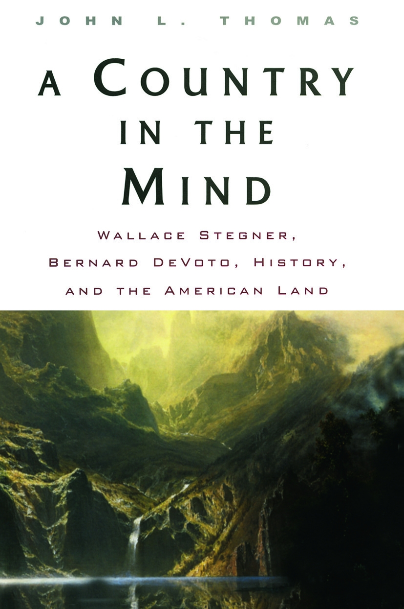 A Country in the Mind: Wallace Stegner, Bernard Devoto, History, and the American Land