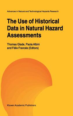 The Use of Historical Data in Natural Hazard Assessments: Edited by Thomas Glade, Paola Albini, and Felix Frances
