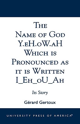 Name of God Y.Eh.Ow.Ah Which Is Pronounced as It Is Written Iehouah: Its Story