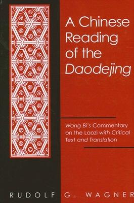 Chinese Reading of the Daodejing a: Wang Bi’s Commentary on the Laozi with Critical Text and Translation