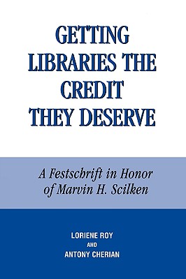 Getting Libraries the Credit They Deserve: A Festschrift in Honor of Marvin H. Scilken