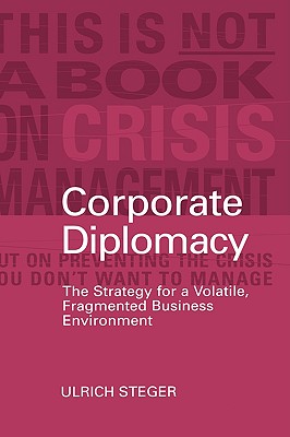 Corporate Diplomacy: Strategy for a Volatile, Fragmented Business Environment