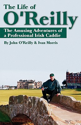The Life of O’Reilly: The Amusing Adventures of a Professional Irish Caddie