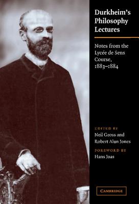Durkheim’s Philosophy Lectures: Notes from the Lycee De Sens Course, 1883-1884