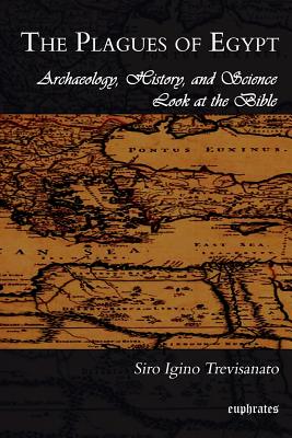 The Plagues of Egypt: Archaeology, History, And Science Look at the Bible