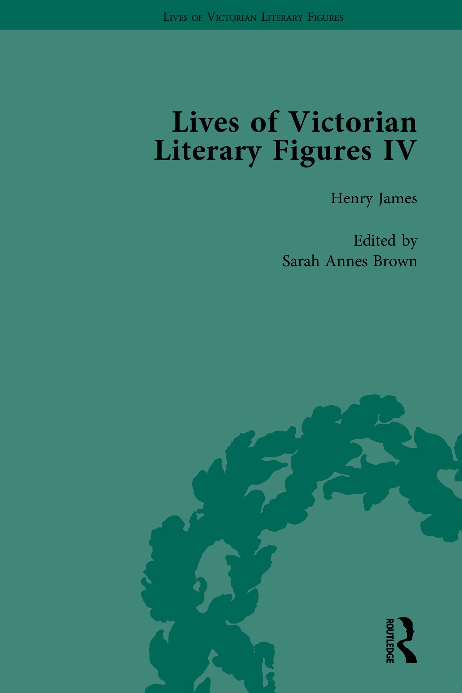 Lives of Victorian Literary Figures, Part IV: Henry James, Edith Wharton and Oscar Wilde by Their Contemporaries