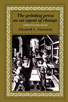 The Printing Press As an Agent of Change: Communications and Cultural Transformations in Early-Modern Europe