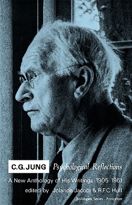 C.G. Jung: Psychological Reflections. a New Anthology of His Writings, 1905-1961