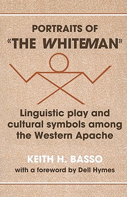 Portraits of ’The Whiteman’: Linguistic Play and Cultural Symbols Among the Western Apache