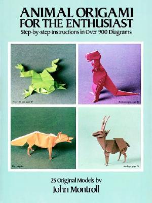 Animal Origami for the Enthusiast: Step-By-Step Instructions in over 900 Diagrams, 25 Original Models