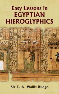 Easy Lessons in Egyptian Hieroglyphics: Easy Lessons in Egyptian Hieroglyphics