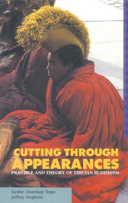 Cutting Through Appearances: Practice and Theory of Tibetan Buddhism