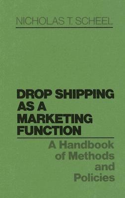 Drop Shipping As a Marketing Function: A Handbook of Methods and Policies