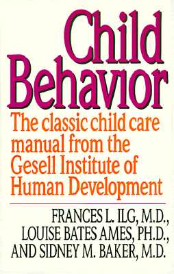 Child Behavior: The Classic Childcare Manual from the Gesell Institute of Human Development