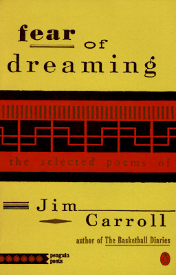 Fear of Dreaming: The Selected Poems of Jim Carroll