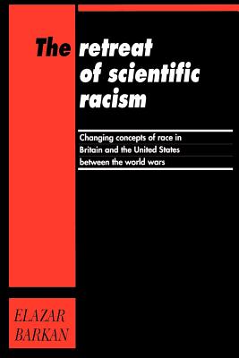 Retreat of Scientific Racism: Changing Concepts of Race in Britain and the United States Between the World Wars