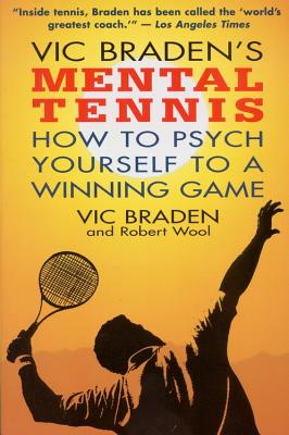 Vic Braden’s Mental Tennis: How to Psych Yourself to a Winning Game