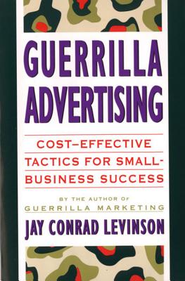 Guerrilla Advertising: Cost-Effective Techniques for Small-Business Success