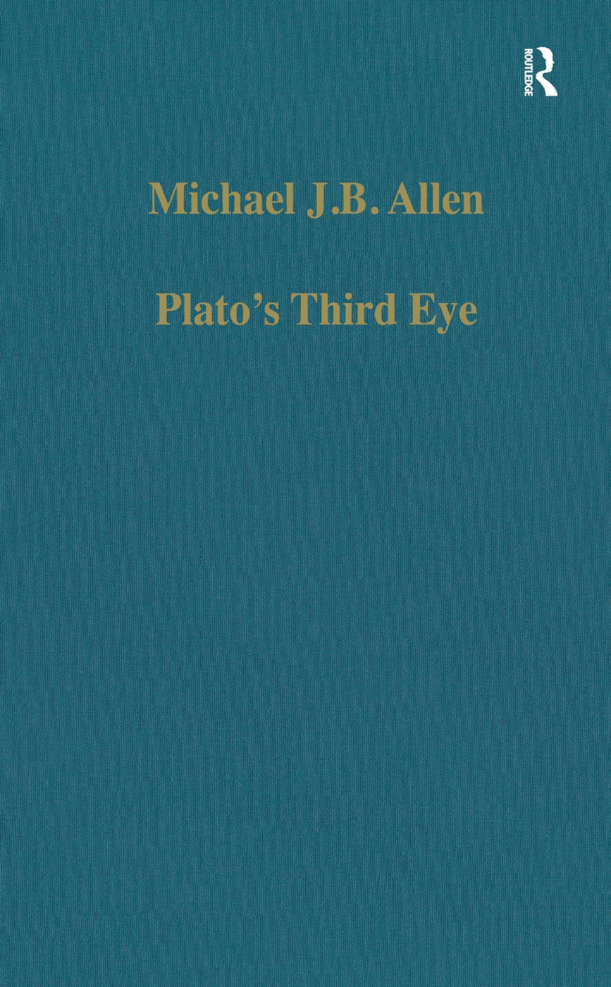 Plato’s Third Eye: Studies in Marsilio Ficino’s Metaphysics and Its Sources