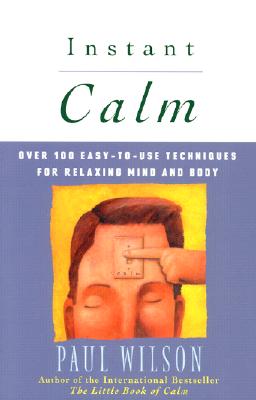 Instant Calm: Over 100 Easy-To-Use Techniques for Relaxing Mind and Body