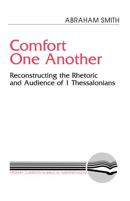 Comfort One Another: Reconstructing the Rhetoric and Audience of 1 Thessalonians