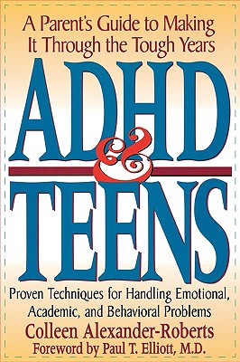 ADHD and Teens: A Parent’s Guide to Making It Through the Tough Years