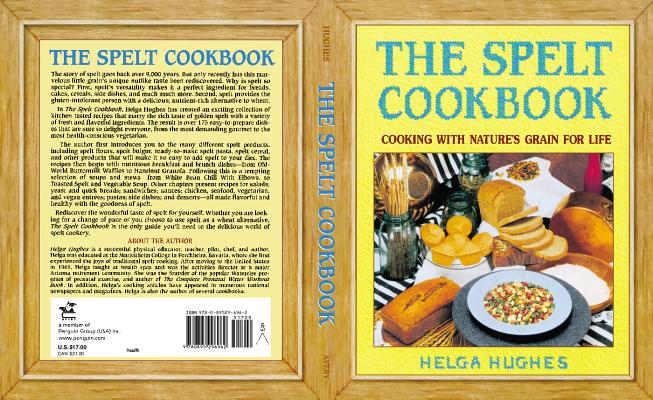 The Spelt Cookbook: Cooking With Nature’s Grain for Life