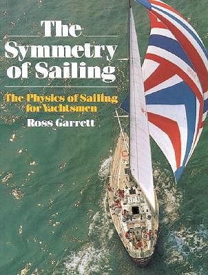 The Symmetry of Sailing: The Physics of Sailing for Yachtsmen