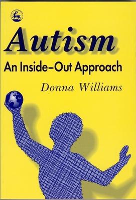 Autism-An Inside-Out Approach: An Innovative Look at the Mechanics of ’Autism’ and Its Developmental ’Cousins’
