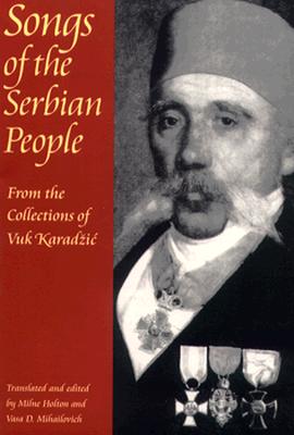 Songs of the Serbian People: From the Collections of Vuk Karadzic