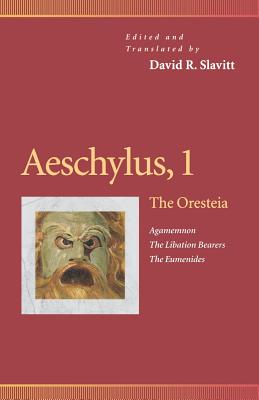 Aeschylus, 1: The Oresteia : Agamemnon, the Libation Bearers, the Eumenides