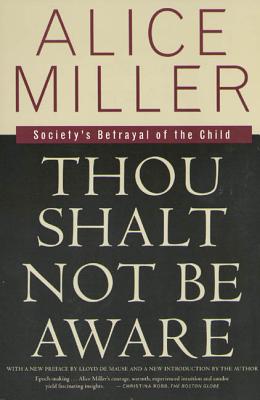 Thou Shalt Not Be Aware: Society’s Betrayal of the Child