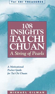 108 Insights Into Tai Chi Chuan, Revised: A String of Pearls