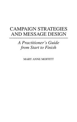 Campaign Strategies and Message Design: A Practitioner’s Guide from Start to Finish