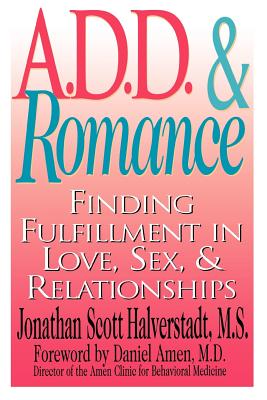 A.D.D and Romance: Finding Fulfillment in Love, Sex, & Relationships
