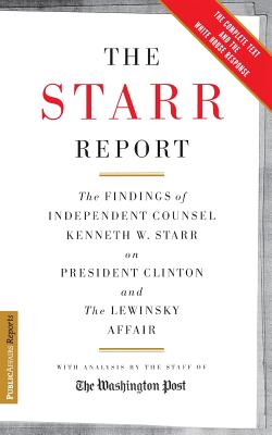 The Starr Report: The Findings of Independent Counsel Kenneth W. Starr on President Clinton & the White House Scandals