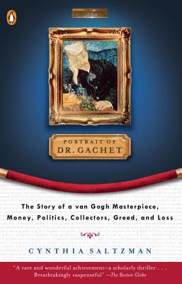Portrait of Dr. Gachet: The Story of a Van Gogh Masterpiece, Money, Politics, Collectors, Greed, and Loss