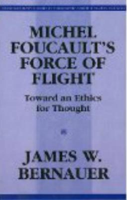 Michel Foucault’s Force of Flight: Toward an Ethics for Thought