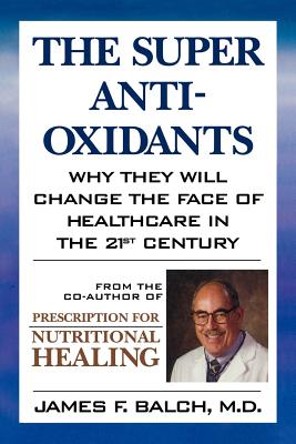 The Super Anti-Oxidants: Why They Will Change the Face of Healthcare in the 21st Century
