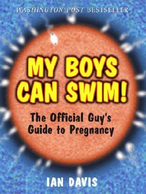 My Boys Can Swim!: The Official Guy’s Guide to Pregnancy