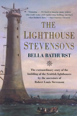 The Lighthouse Stevensons: The Extraordinary Story of the Building of the Scottish Lighthouses by the Ancestors of Robert Louis