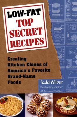 Low-Fat Top Secret Recipes: Creating Kitchen Clones of America’s Favorite Brand-Name Foods