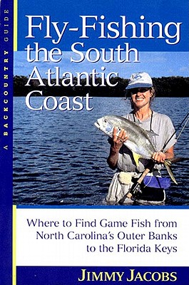 Fly-Fishing the South Atlantic Coast: Where to Find Game Fish from North Carolina’s Outer Banks to the Florida Keys
