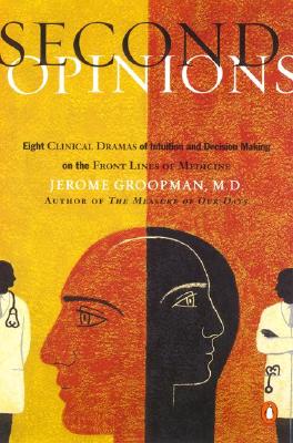 Second Opinions: Stories of Intuition and Choice in the Changing World of Medicine