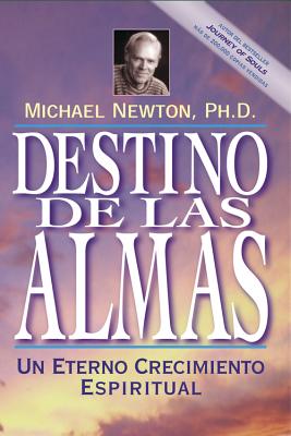Destino De Las Almas / Destiny of Souls: Un Eterno Crecimiento Espiritual / New Case Studies of Life Between Lives