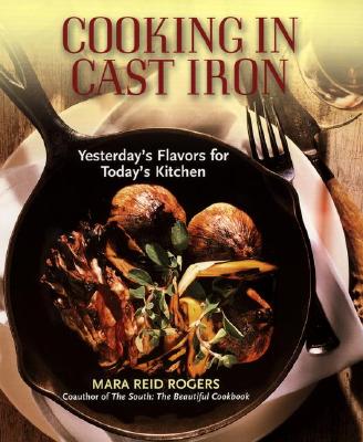 Cooking in Cast Iron: Yesterda’s Flavors for Today’s Kitchen