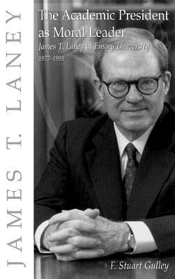 The Academic President As Moral Leader: James T. Laney at Emory University, 1977-1993